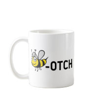 Bitch "Bee-Otch" Coffee Mug