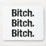 Bitch.Bitch.Bitch Mouse Pads