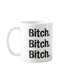 Bitch.Bitch.Bitch Coffee Mug