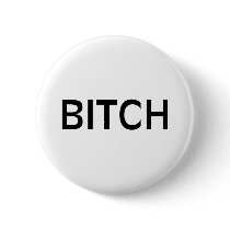 Bitch (Blk) buttons by BacheloretteGirl Bitch (Blk) buttons