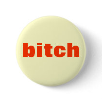 bitch buttons by WanderingWomyn bitch buttons