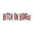 BITCH ON BOARD Bumper Sticker bumper stickers by MANMADEBITCH BITCH ON BOARD Bumper Sticker bumper stickers