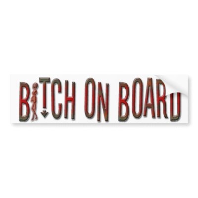 BITCH ON BOARD Bumper Sticker by MANMADEBITCH