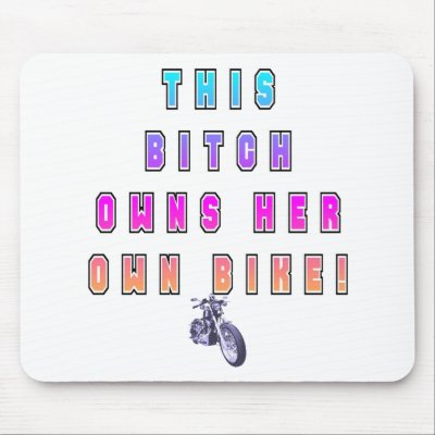 BITCH OWNS OWN BIKE MOUSE PAD by nhmystix