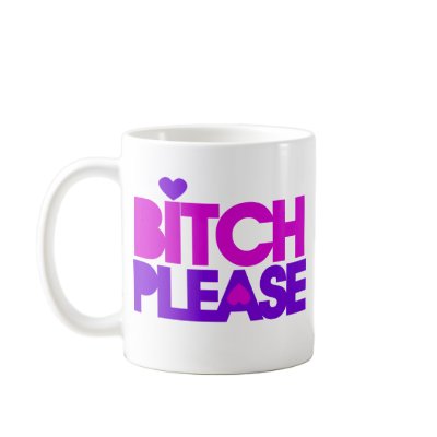 Bitch Please Coffee Mugs by Douchebaggery