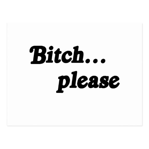 Bitch please .png post card