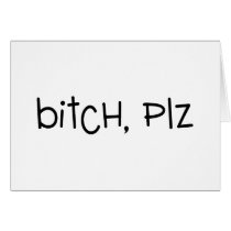 Bitch Plz Greeting Card