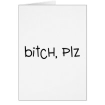 Bitch Plz cards by CelebrationZazzle Bitch Plz cards