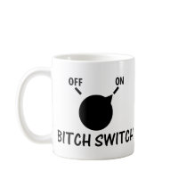bitch switch on coffee mug