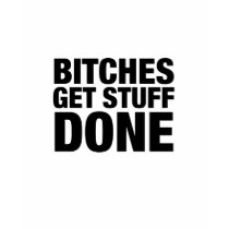 Bitches get stuff done (bold babydoll green) t-shirts