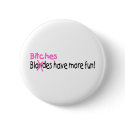 Bitches Have More Fun buttons