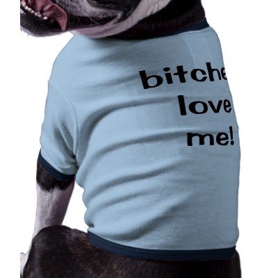 bitches love me!- puppy tee pet clothes by msanniedelle