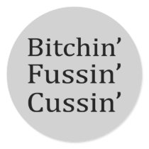 Bitchin fussin cussin round sticker