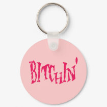 BITCHIN' keychains