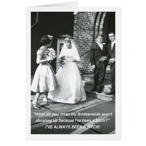 Bitchy Bride Bridesmaid request Greeting Card