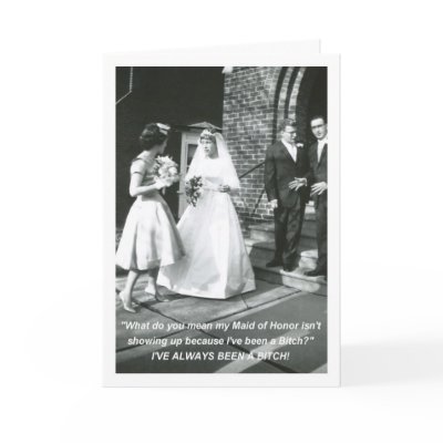 Bitchy Bride Maid of Honor Greeting Card by tomrent