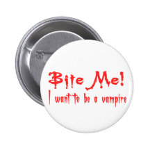 Bite Me I Want To Be A Vampire Pinback Buttons
