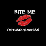BITE ME, I'M TRANSYLVANIAN TSHIRTS
