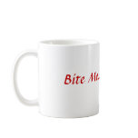 Bite Me... Seriously Coffee Mugs