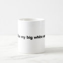 bite my big white ass mugs by lilzazzlemom21 bite my big white ass mugs