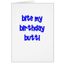 Bite my birthday butt! greeting cards