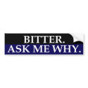 Bitter.  Ask Me Why.  Bumper Sticker bumper stickers