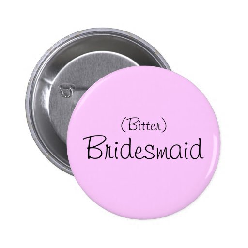 (Bitter) Bridesmaid Pin
