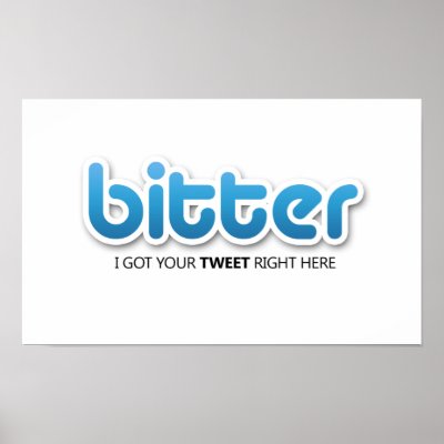 Bitter not Twitter Poster by mostpopularman