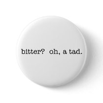 bitter? oh, a tad. button