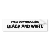Black and White Bumper Sticker