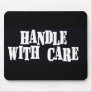 Black and White handle with care Mousepad