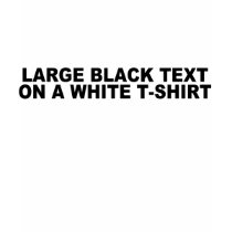 BLACK AND WHITE TEXT t-shirts