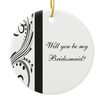 Black and White Will You Be My Bridesmaid Ornament
