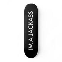 Black_Background, IM A JACKASS Custom Skateboard