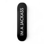 Black_Background, IM A JACKASS Custom Skateboard