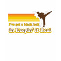 Black Belt in Keepin' it Real t-shirts by kippygo Black Belt in Keepin' it Real t-shirts