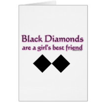 Black diamonds are a girls best friend greeting cards