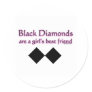 Black diamonds are a girls best friend round stickers