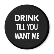 Black Drink Till U Want Me Fridge Magnets