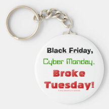 Black Friday, Cyber Monday, Broke Tuesday! Key Chain