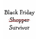 Black Friday Shopper Survivor gear and t-shirts.