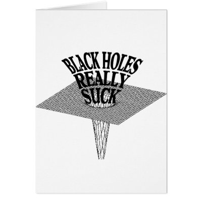 Black Holes Really Suck Greeting Cards by uber_geek