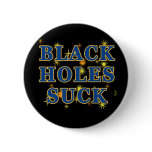 Black Holes Suck Black Holes Humor Pin