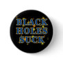 Black Holes Suck Black Holes Humor Pin