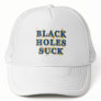 Black Holes Suck Black Holes Humor Trucker Hats