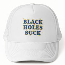 Black Holes Suck Black Holes Humor hats by AstroBaby Black Holes Suck Black Holes Humor hats