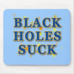 Black Holes Suck Black Holes Humor Mouse Pad