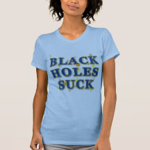 Black Holes Suck Black Holes Humor T-shirts