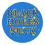 Black Holes Suck Black Holes Hur Round Stickers