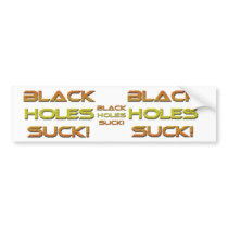 Black-Holes-Suck, Black-Holes-Suck, Black-Holes... bumper stickers